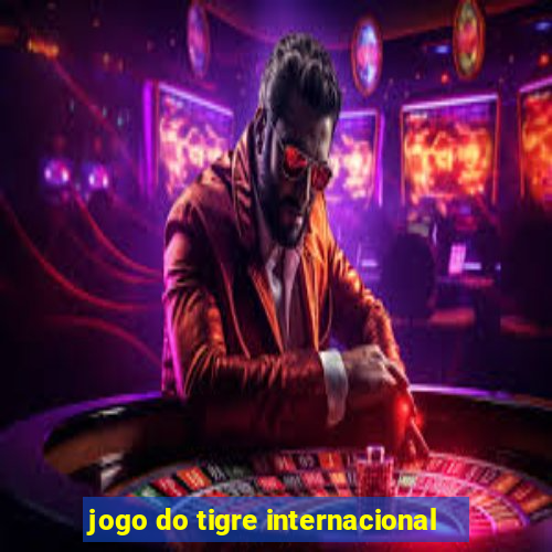 jogo do tigre internacional